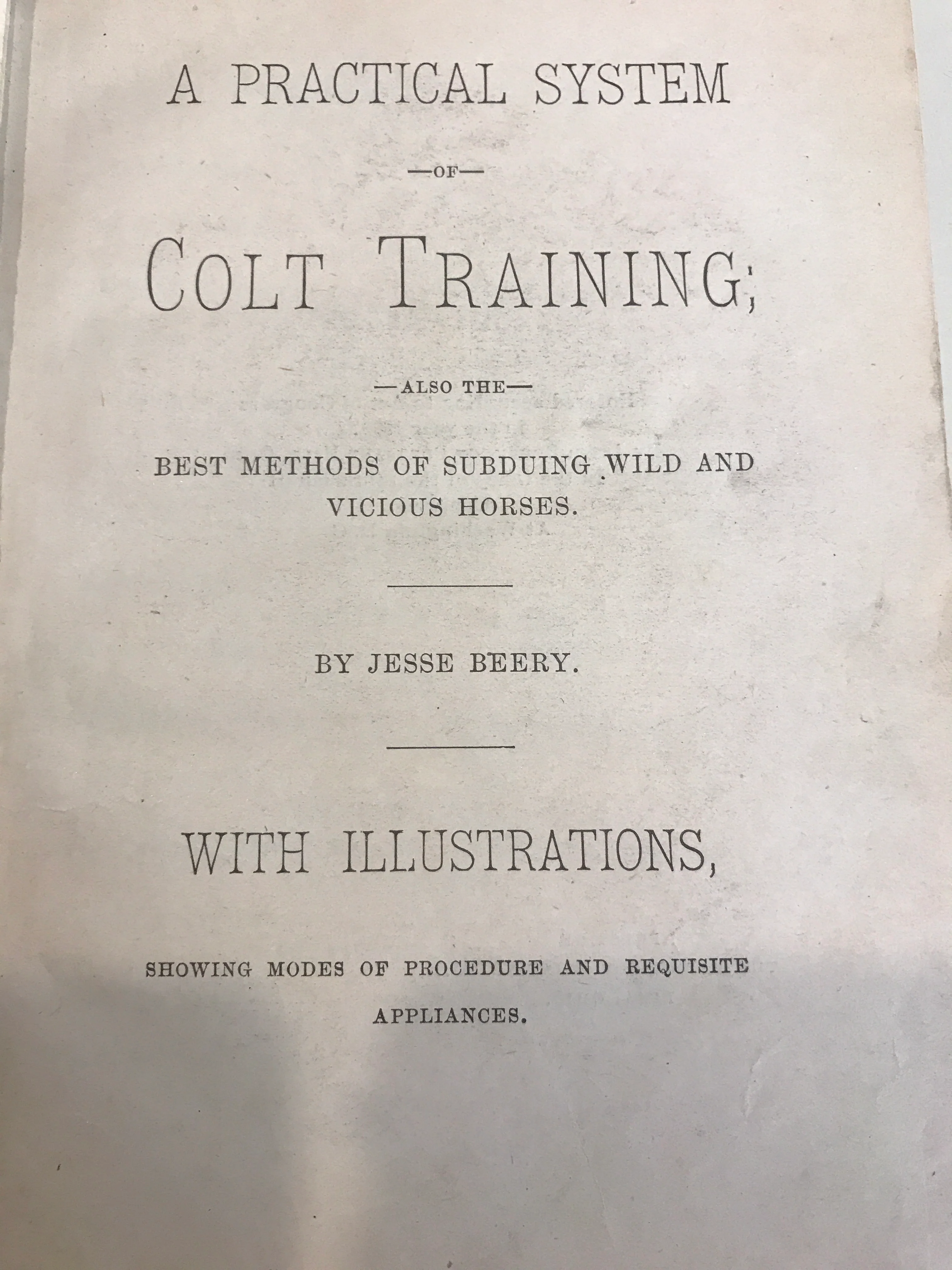 A Practical System of Colt Training, Also: The Best Methods of Subduing Wild and Vicious Horses, with Illustrations Showing Modes of Procedure and the Requisite Appliances by Jesse Beery - gently used - Image 2