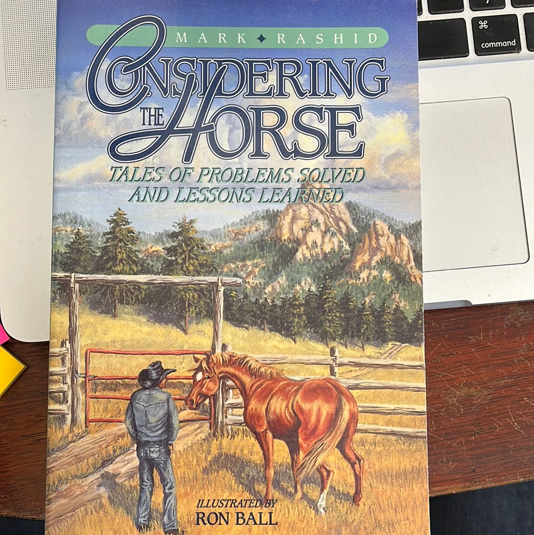 Considering the Horse: Tales of Problems Solved and Lessons Learned, Second Edition Paperback – July 1, 2014 by Mark Rashid - gently used