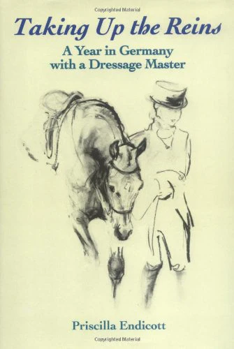 Taking Up the Reins: A Year in Germany with a Dressage Master Hardcover –  by Priscilla Endicott, Denny Emerson - gently used